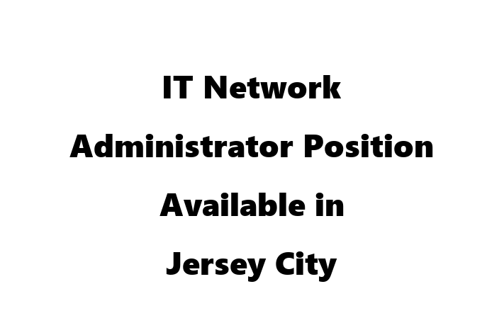 IT Network Administrator Position Available in Jersey City