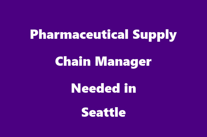 Pharmaceutical Supply Chain Manager Needed in Seattle