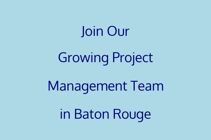 Join Our Growing Project Management Team in Baton Rouge