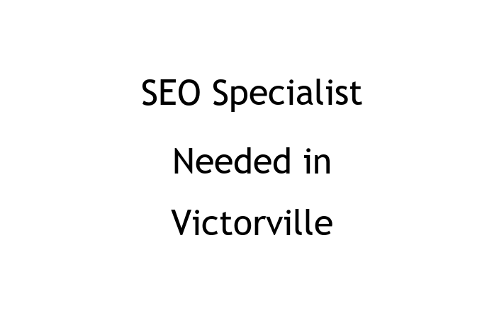 SEO Specialist Needed in Victorville