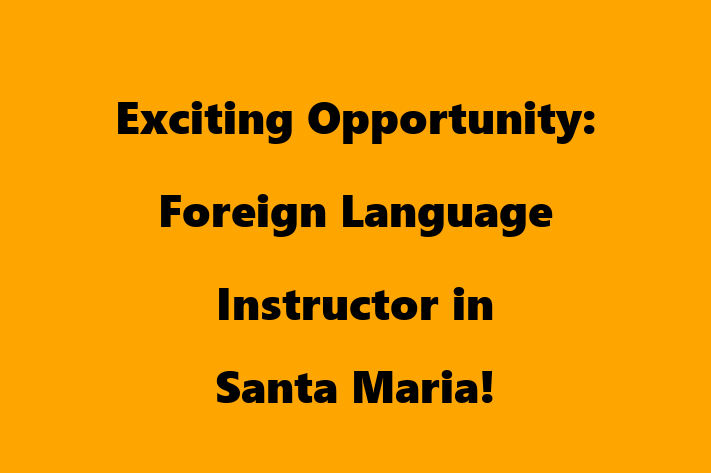 Exciting Opportunity Foreign Language Instructor in Santa Maria