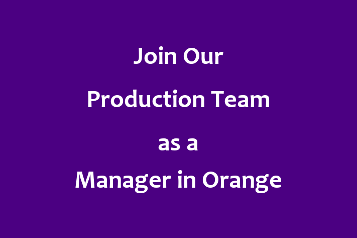 Join Our Production Team as a Manager in Orange