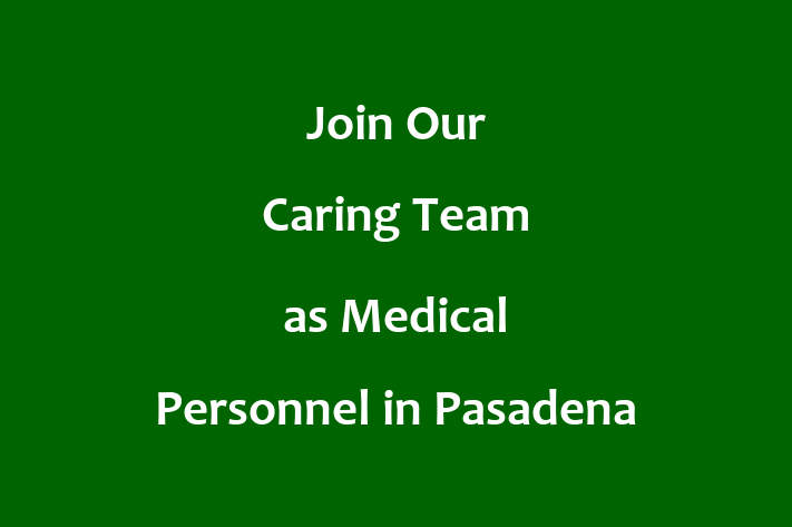 Join Our Caring Team as Medical Personnel in Pasadena