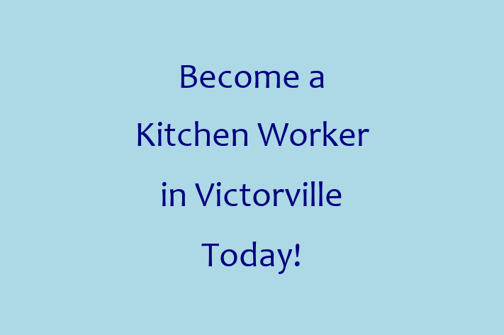 Become a Kitchen Worker in Victorville Today