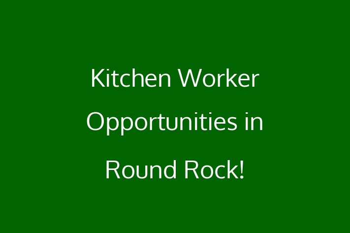 Kitchen Worker Opportunities in Round Rock