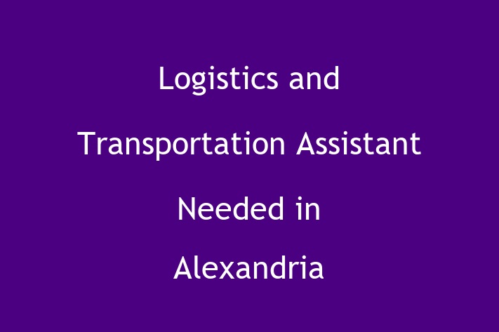 Logistics and Transportation Assistant Needed in Alexandria