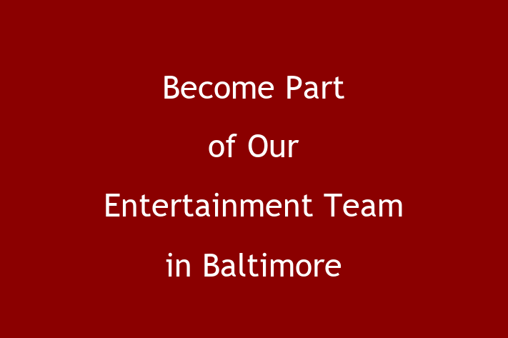 Become Part of Our Entertainment Team in Baltimore