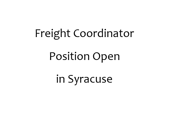 Freight Coordinator Position Open in Syracuse