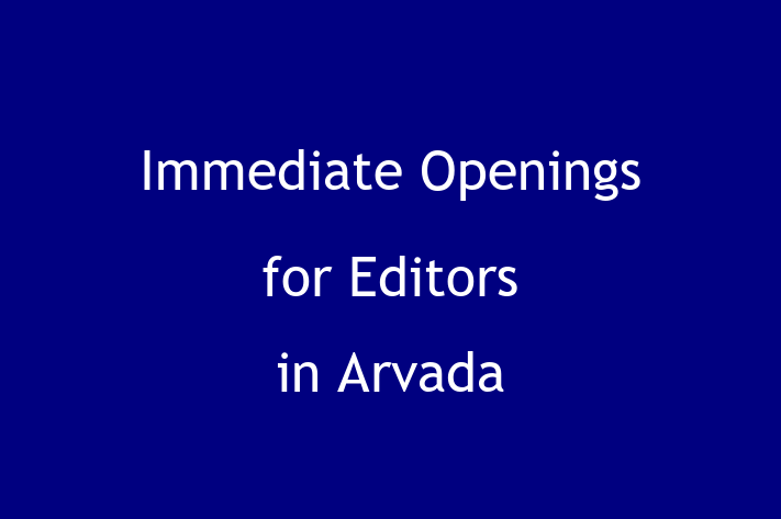 Immediate Openings for Editors in Arvada