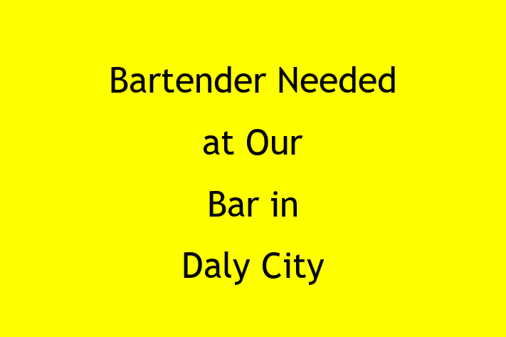 Bartender Needed at Our Bar in Daly City