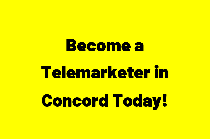 Become a Telemarketer in Concord Today