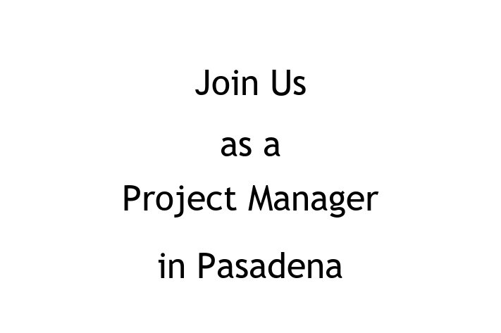 Join Us as a Project Manager in Pasadena