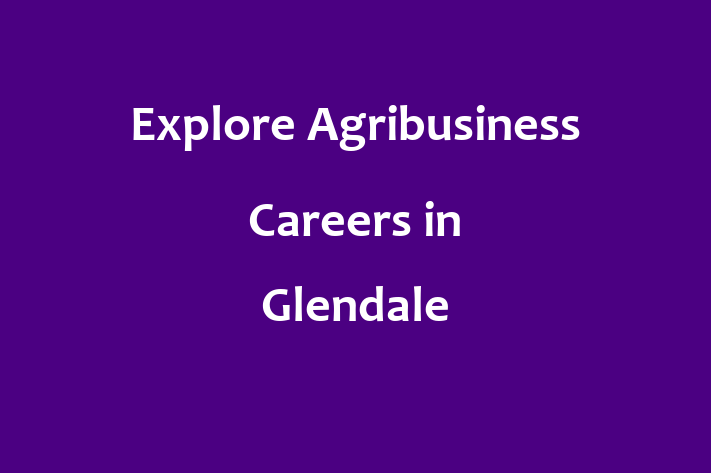 Explore Agribusiness Careers in Glendale