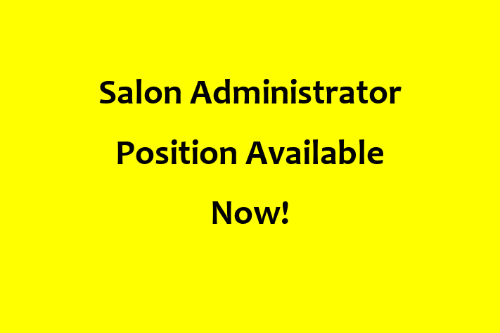 Salon Administrator Position Available Now