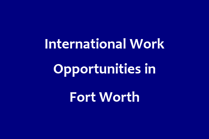 International Work Opportunities in Fort Worth