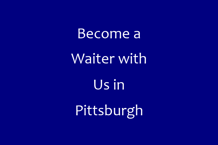 Become a Waiter with Us in Pittsburgh