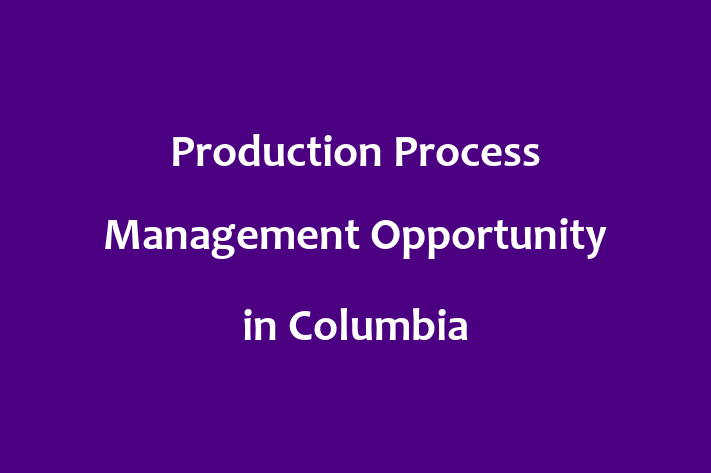 Production Process Management Opportunity in Columbia