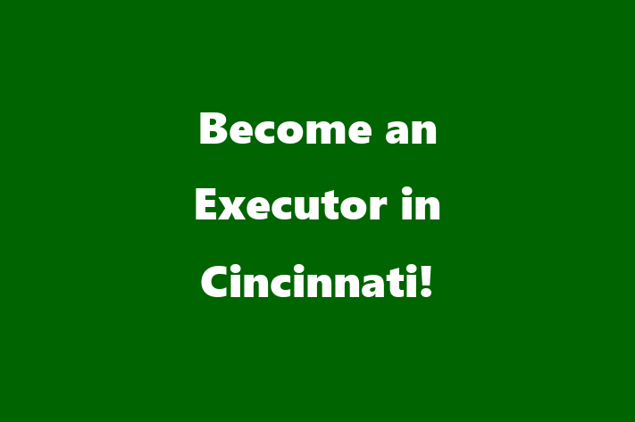 Become an Executor in Cincinnati