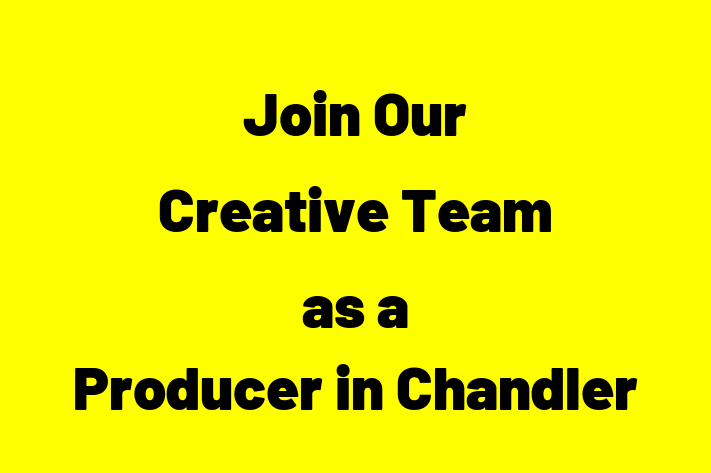 Join Our Creative Team as a Producer in Chandler