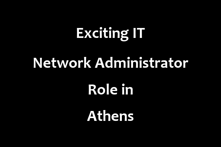 Exciting IT Network Administrator Role in Athens