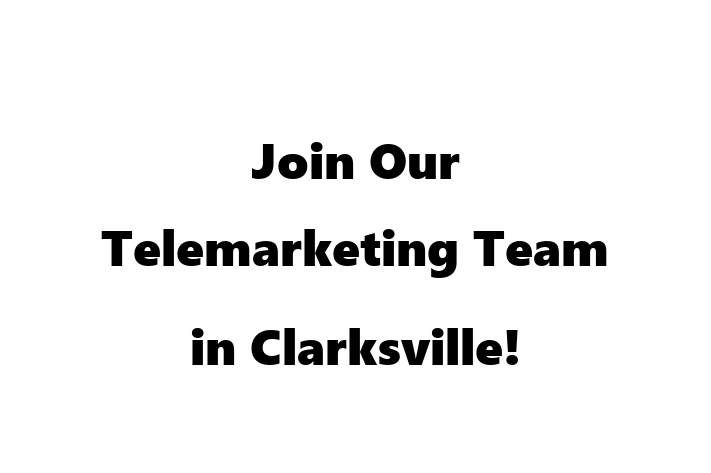 Join Our Telemarketing Team in Clarksville