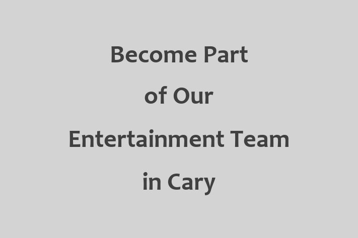 Become Part of Our Entertainment Team in Cary