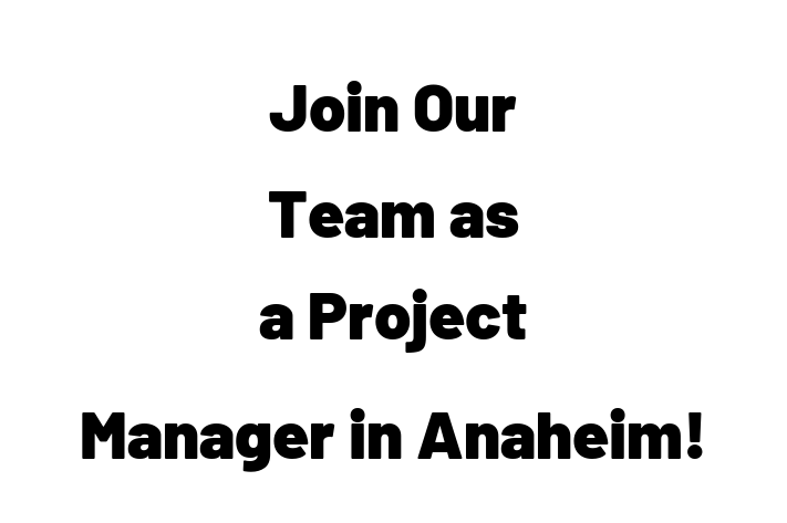 Join Our Team as a Project Manager in Anaheim