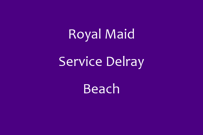 Home Maintenance Royal Maid Service Delray Beach