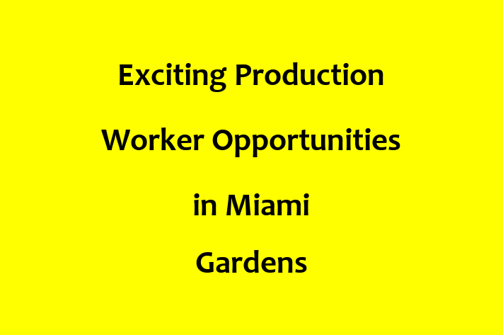 Exciting Production Worker Opportunities in Miami Gardens