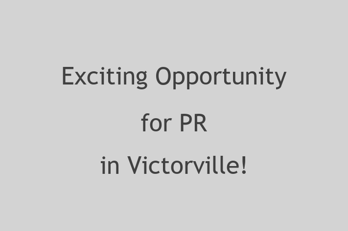 Exciting Opportunity for PR in Victorville