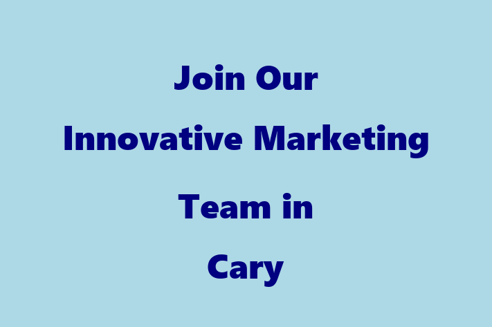 Join Our Innovative Marketing Team in Cary