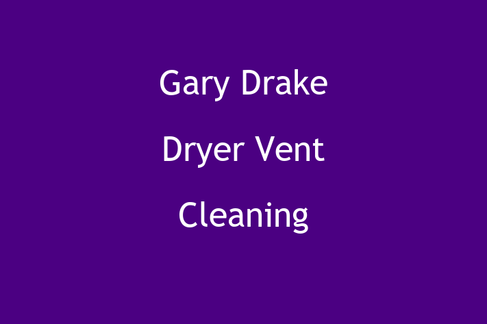 Janitorial Services Gary Drake Dryer Vent Cleaning