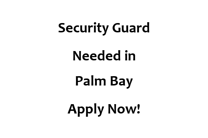 Security Guard Needed in Palm Bay Apply Now