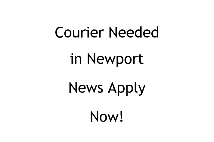 Courier Needed in Newport News Apply Now