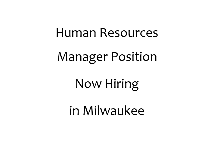 Human Resources Manager Position Now Hiring in Milwaukee