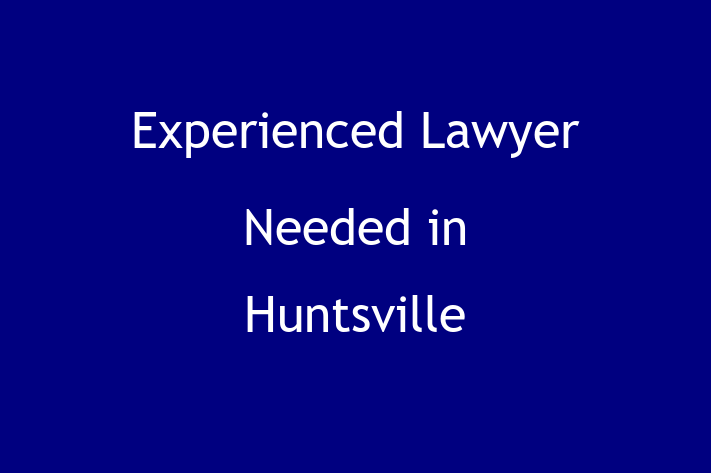 Experienced Lawyer Needed in Huntsville