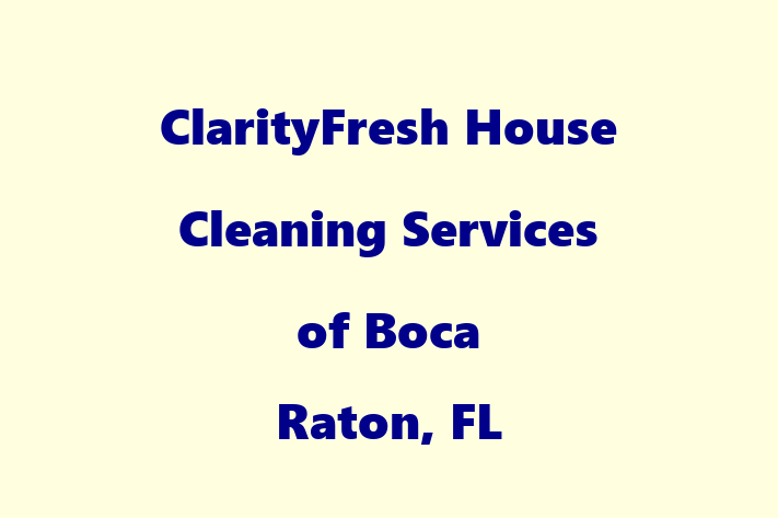 Housekeeping ClarityFresh House Cleaning Services of Boca Raton FL