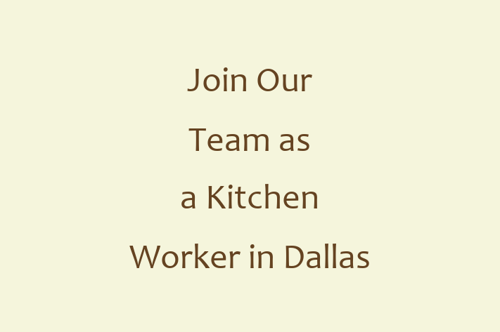 Join Our Team as a Kitchen Worker in Dallas