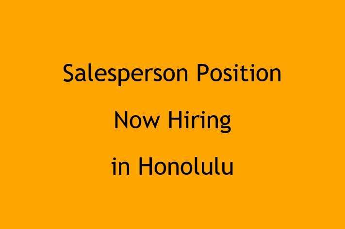 Salesperson Position Now Hiring in Honolulu