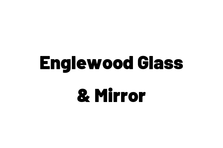 Construction contractor Englewood Glass Mirror