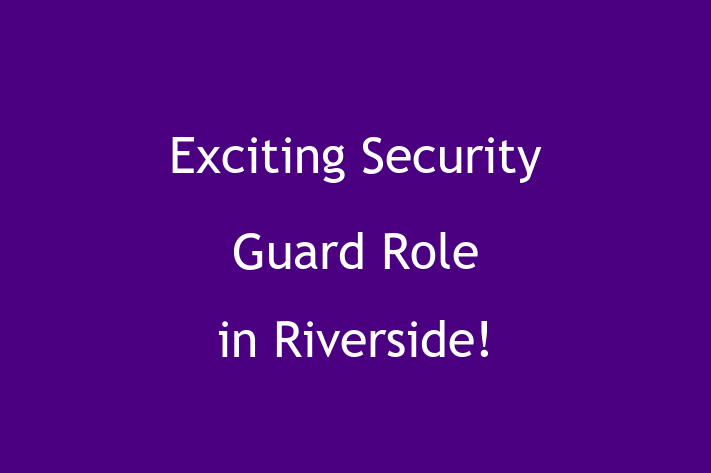 Exciting Security Guard Role in Riverside