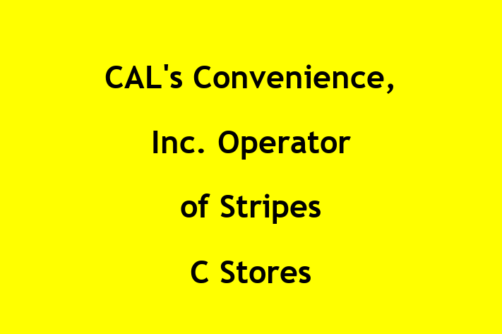 Employee Relations CALs Convenience Inc.  Operator of Stripes C Stores