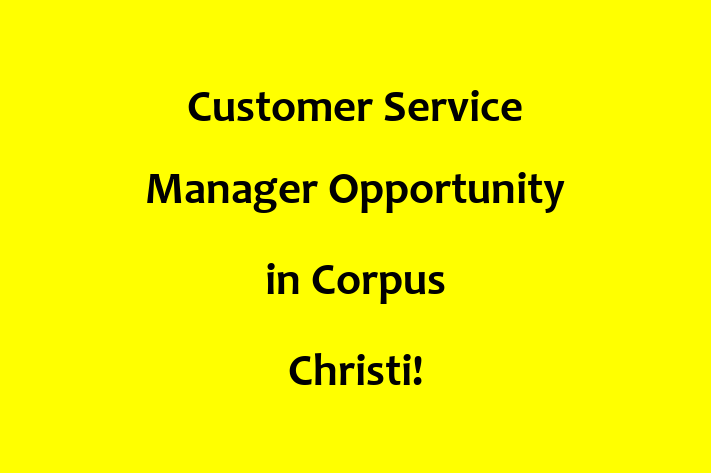 Customer Service Manager Opportunity in Corpus Christi