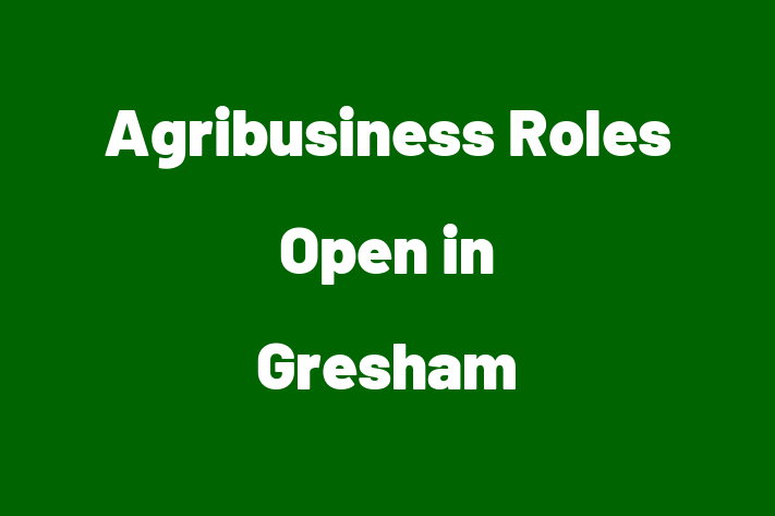 Agribusiness Roles Open in Gresham