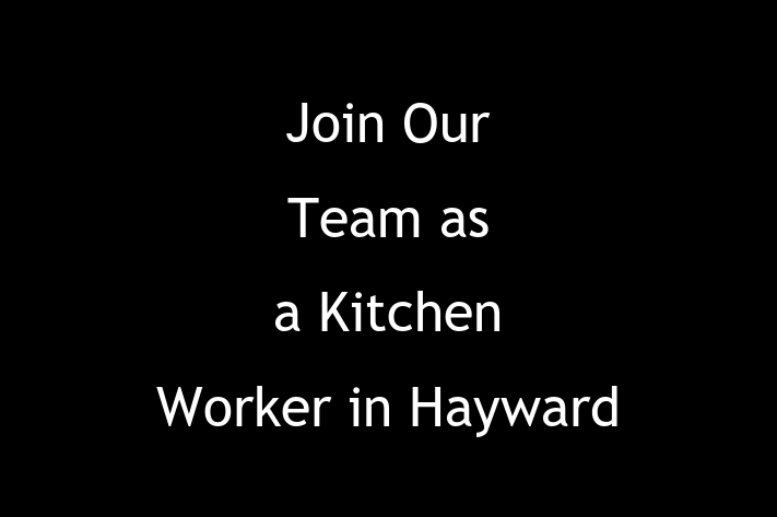 Join Our Team as a Kitchen Worker in Hayward