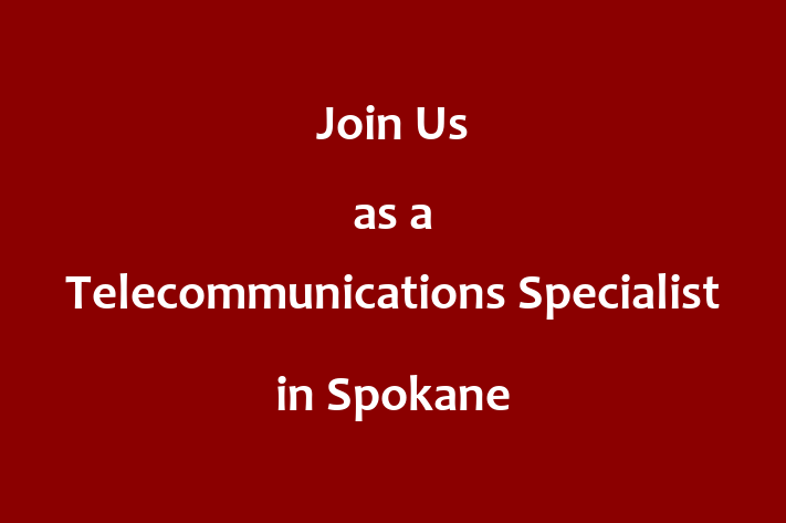 Join Us as a Telecommunications Specialist in Spokane