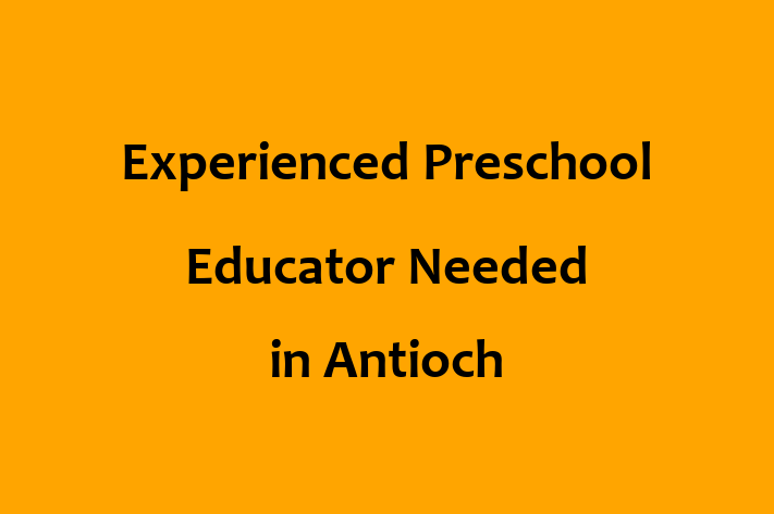 Experienced Preschool Educator Needed in Antioch