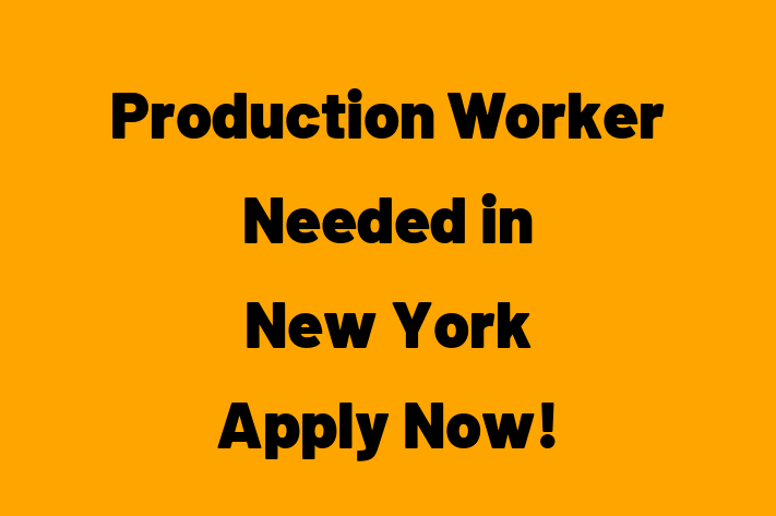 Production Worker Needed in New York Apply Now