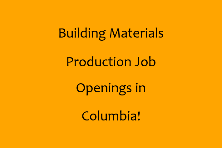 Building Materials Production Job Openings in Columbia