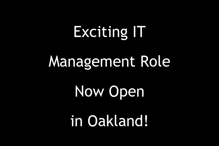 Exciting IT Management Role Now Open in Oakland